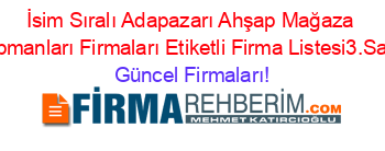 İsim+Sıralı+Adapazarı+Ahşap+Mağaza+Ekipmanları+Firmaları+Etiketli+Firma+Listesi3.Sayfa Güncel+Firmaları!