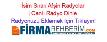 İsim+Sıralı+Afşin+Radyolar+|+Canlı+Radyo+Dinle Radyonuzu+Eklemek+İçin+Tıklayın!