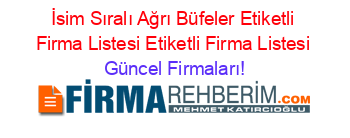 İsim+Sıralı+Ağrı+Büfeler+Etiketli+Firma+Listesi+Etiketli+Firma+Listesi Güncel+Firmaları!