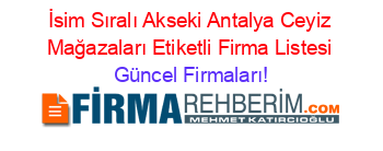 İsim+Sıralı+Akseki+Antalya+Ceyiz+Mağazaları+Etiketli+Firma+Listesi Güncel+Firmaları!