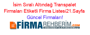 İsim+Sıralı+Altındağ+Transpalet+Firmaları+Etiketli+Firma+Listesi21.Sayfa Güncel+Firmaları!