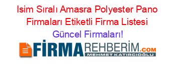 Isim+Sıralı+Amasra+Polyester+Pano+Firmaları+Etiketli+Firma+Listesi Güncel+Firmaları!