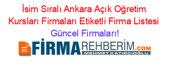 İsim+Sıralı+Ankara+Açık+Oğretim+Kursları+Firmaları+Etiketli+Firma+Listesi Güncel+Firmaları!