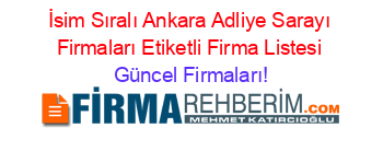 İsim+Sıralı+Ankara+Adliye+Sarayı+Firmaları+Etiketli+Firma+Listesi Güncel+Firmaları!
