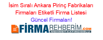 İsim+Sıralı+Ankara+Pirinç+Fabrikaları+Firmaları+Etiketli+Firma+Listesi Güncel+Firmaları!