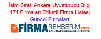 İsim+Sıralı+Ankara+Uyusturucu+Bilgi+171+Firmaları+Etiketli+Firma+Listesi Güncel+Firmaları!