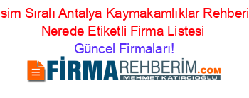 İsim+Sıralı+Antalya+Kaymakamlıklar+Rehberi+Nerede+Etiketli+Firma+Listesi Güncel+Firmaları!