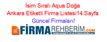 İsim+Sıralı+Aqua+Doğa+Ankara+Etiketli+Firma+Listesi14.Sayfa Güncel+Firmaları!