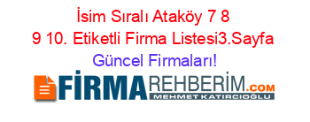 İsim+Sıralı+Ataköy+7+8+9+10.+Etiketli+Firma+Listesi3.Sayfa Güncel+Firmaları!