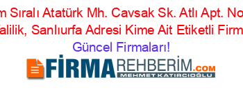 İsim+Sıralı+Atatürk+Mh.+Cavsak+Sk.+Atlı+Apt.+No:+1+Kat:+1,+Valilik,+Sanlıurfa+Adresi+Kime+Ait+Etiketli+Firma+Listesi Güncel+Firmaları!
