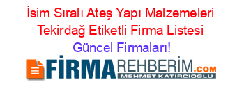 İsim+Sıralı+Ateş+Yapı+Malzemeleri+Tekirdağ+Etiketli+Firma+Listesi Güncel+Firmaları!