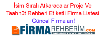 İsim+Sıralı+Atkaracalar+Proje+Ve+Taahhüt+Rehberi+Etiketli+Firma+Listesi Güncel+Firmaları!