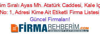 İsim+Sıralı+Ayas+Mh.+Atatürk+Caddesi,+Kale+Içi,+No:+1,+Adresi+Kime+Ait+Etiketli+Firma+Listesi Güncel+Firmaları!