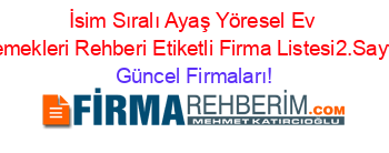 İsim+Sıralı+Ayaş+Yöresel+Ev+Yemekleri+Rehberi+Etiketli+Firma+Listesi2.Sayfa Güncel+Firmaları!