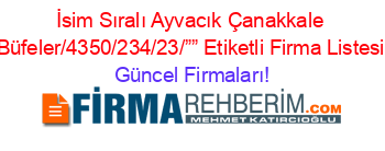 İsim+Sıralı+Ayvacık+Çanakkale+Büfeler/4350/234/23/””+Etiketli+Firma+Listesi Güncel+Firmaları!