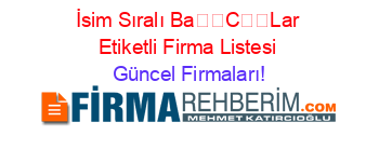 İsim+Sıralı+Ba��C��Lar+Etiketli+Firma+Listesi Güncel+Firmaları!
