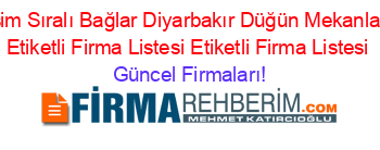 Isim+Sıralı+Bağlar+Diyarbakır+Düğün+Mekanları+Etiketli+Firma+Listesi+Etiketli+Firma+Listesi Güncel+Firmaları!
