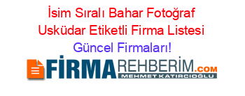 İsim+Sıralı+Bahar+Fotoğraf+Usküdar+Etiketli+Firma+Listesi Güncel+Firmaları!