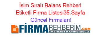 İsim+Sıralı+Balans+Rehberi+Etiketli+Firma+Listesi35.Sayfa Güncel+Firmaları!