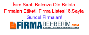 İsim+Sıralı+Balçova+Oto+Balata+Firmaları+Etiketli+Firma+Listesi16.Sayfa Güncel+Firmaları!