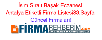 İsim+Sıralı+Başak+Eczanesi+Antalya+Etiketli+Firma+Listesi83.Sayfa Güncel+Firmaları!