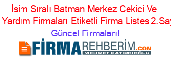 İsim+Sıralı+Batman+Merkez+Cekici+Ve+Yol+Yardım+Firmaları+Etiketli+Firma+Listesi2.Sayfa Güncel+Firmaları!