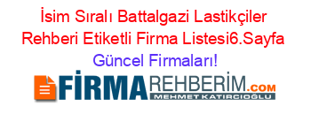 İsim+Sıralı+Battalgazi+Lastikçiler+Rehberi+Etiketli+Firma+Listesi6.Sayfa Güncel+Firmaları!