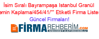 İsim+Sıralı+Bayrampaşa+Istanbul+Granül+Zemin+Kaplama/454/41/””+Etiketli+Firma+Listesi Güncel+Firmaları!