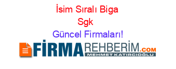 İsim+Sıralı+Biga+Sgk+ Güncel+Firmaları!