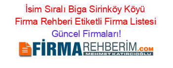 İsim+Sıralı+Biga+Sirinköy+Köyü+Firma+Rehberi+Etiketli+Firma+Listesi Güncel+Firmaları!