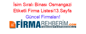 İsim+Sıralı+Binası+Osmangazi+Etiketli+Firma+Listesi13.Sayfa Güncel+Firmaları!