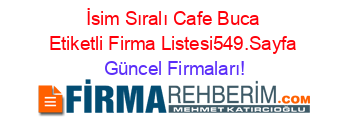 İsim+Sıralı+Cafe+Buca+Etiketli+Firma+Listesi549.Sayfa Güncel+Firmaları!