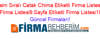 İsim+Sıralı+Catak+Chima+Etiketli+Firma+Listesi+Etiketli+Firma+Listesi9.Sayfa+Etiketli+Firma+Listesi10.Sayfa Güncel+Firmaları!