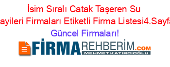 İsim+Sıralı+Catak+Taşeren+Su+Bayileri+Firmaları+Etiketli+Firma+Listesi4.Sayfa Güncel+Firmaları!