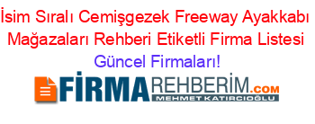 İsim+Sıralı+Cemişgezek+Freeway+Ayakkabı+Mağazaları+Rehberi+Etiketli+Firma+Listesi Güncel+Firmaları!