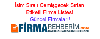 İsim+Sıralı+Cemişgezek+Sırlan+Etiketli+Firma+Listesi Güncel+Firmaları!