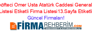 Isim+Sıralı+Ciğköfteci+Omer+Usta+Atatürk+Caddesi+General+Sükrü+Kanatli+Etiketli+Firma+Listesi+Etiketli+Firma+Listesi13.Sayfa+Etiketli+Firma+Listesi Güncel+Firmaları!
