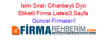 İsim+Sıralı+Cihanbeyli+Dyo+Etiketli+Firma+Listesi3.Sayfa Güncel+Firmaları!