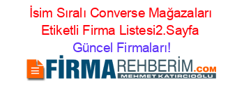 İsim+Sıralı+Converse+Mağazaları+Etiketli+Firma+Listesi2.Sayfa Güncel+Firmaları!