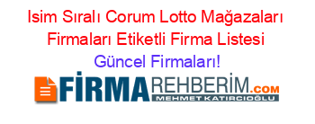 Isim+Sıralı+Corum+Lotto+Mağazaları+Firmaları+Etiketli+Firma+Listesi Güncel+Firmaları!