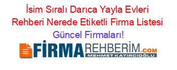 İsim+Sıralı+Darıca+Yayla+Evleri+Rehberi+Nerede+Etiketli+Firma+Listesi Güncel+Firmaları!