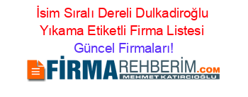 İsim+Sıralı+Dereli+Dulkadiroğlu+Yıkama+Etiketli+Firma+Listesi Güncel+Firmaları!