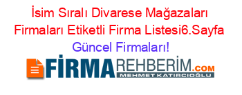 İsim+Sıralı+Divarese+Mağazaları+Firmaları+Etiketli+Firma+Listesi6.Sayfa Güncel+Firmaları!