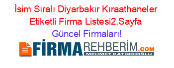 İsim+Sıralı+Diyarbakır+Kıraathaneler+Etiketli+Firma+Listesi2.Sayfa Güncel+Firmaları!
