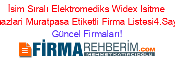 İsim+Sıralı+Elektromediks+Widex+Isitme+Cihazlari+Muratpasa+Etiketli+Firma+Listesi4.Sayfa Güncel+Firmaları!