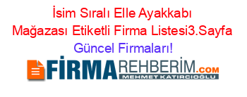 İsim+Sıralı+Elle+Ayakkabı+Mağazası+Etiketli+Firma+Listesi3.Sayfa Güncel+Firmaları!