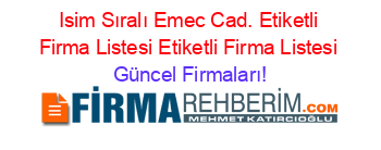 Isim+Sıralı+Emec+Cad.+Etiketli+Firma+Listesi+Etiketli+Firma+Listesi Güncel+Firmaları!