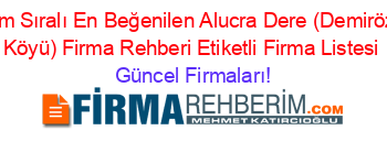 İsim+Sıralı+En+Beğenilen+Alucra+Dere+(Demirözü+Köyü)+Firma+Rehberi+Etiketli+Firma+Listesi Güncel+Firmaları!