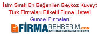 İsim+Sıralı+En+Beğenilen+Beykoz+Kuveyt+Türk+Firmaları+Etiketli+Firma+Listesi Güncel+Firmaları!