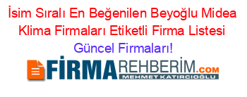 İsim+Sıralı+En+Beğenilen+Beyoğlu+Midea+Klima+Firmaları+Etiketli+Firma+Listesi Güncel+Firmaları!